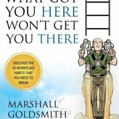 ACCESS EBOOK EPUB KINDLE PDF What Got You Here Won't Get You There (illustrated version) by  Marshal