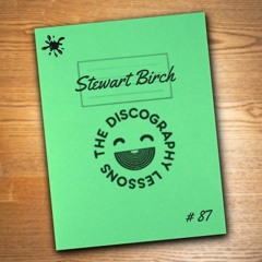 Stewart Birch - The Discography Lesson # 87