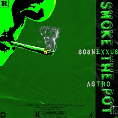 Smoke The Pot w/ ASTRO (prod.Eight08NEXXU$)