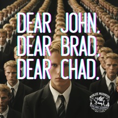 Dear Jon, Dear Brad, Dear Chad,