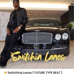 Switching Lanes ( FUTURE TYPE BEAT )