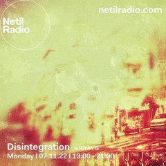 Disintegration 7/11/22 - Live at Netil Radio