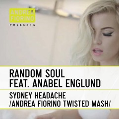 Random Soul feat. Anabel Englund - Sydney Headache (Andrea Fiorino Twisted Mash) * FREE DL *
