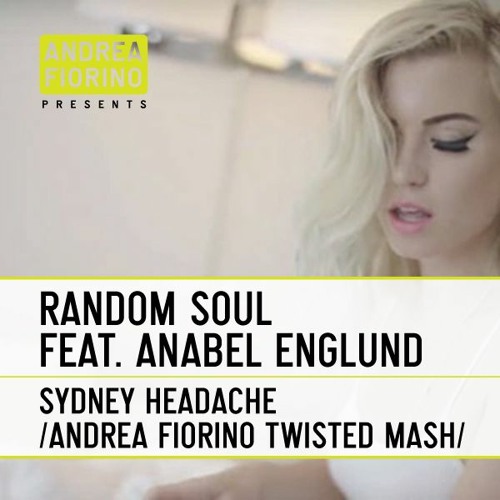 Random Soul feat. Anabel Englund - Sydney Headache (Andrea Fiorino Twisted Mash) * FREE DL *