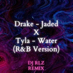 DRAKE - JADED X TYLA - WATER (DJ RLZ R&B REMIX)