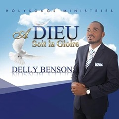 A celui qui est assis sur le trone   Delly Benson