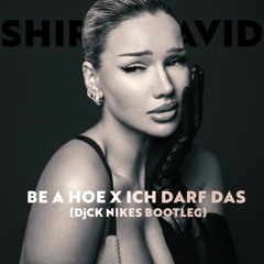 Shirin David - Be A Hoe X Ich darf das (DjCK Nikes Bootleg)