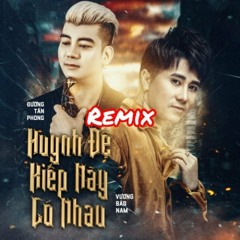 Huynh Đệ Kiếp Này Có Nhau (Remix)- Vương Bảo Nam; Đường Tấn Phong