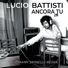 LUCIO BATTISTI - ANCORA TU (GIAMPI SPINELLI REMIX )