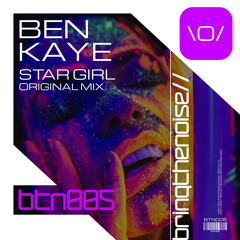 BTN005 : Ben Kaye - Star Girl (Original Mix)