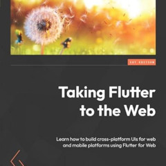 free KINDLE 📝 Taking Flutter to the Web: Learn how to build cross-platform UIs for w