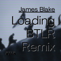 James Blake - Loading (BTLR Remix) [Free Download]