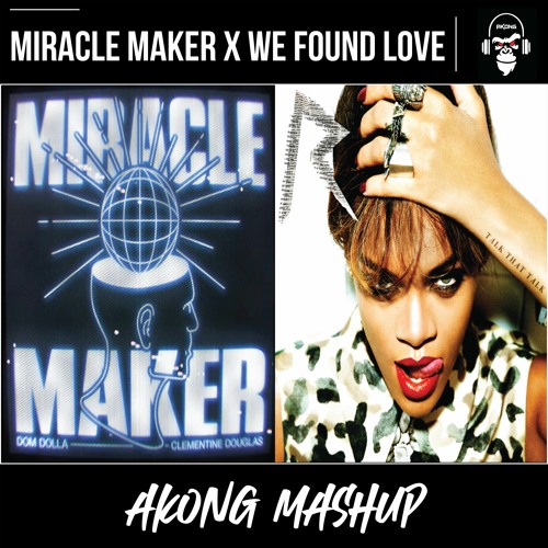 Miracle Maker X We Found Love (AKONG Extended Mix)