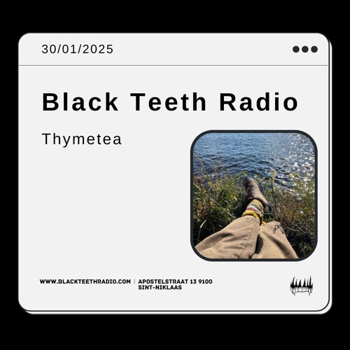 Black Teeth Radio: Moving Closer With Thymetea 30 - 01 - 2025