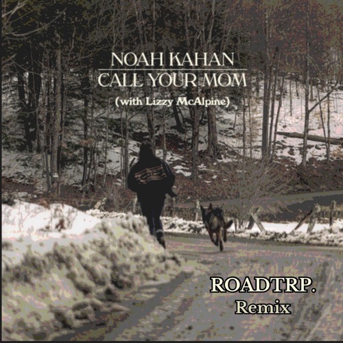 Noah Kahan - Call Your Mom (ROADTRP Remix)