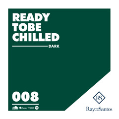 READY To Be CHILLED Podcast mixed by Rayco Santos - DARK008