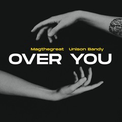 Magthegreat, Unison Bandy - Over You (Original Mix)