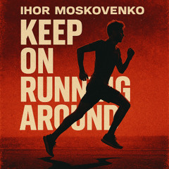 KEEP ON RUNNING AROUND