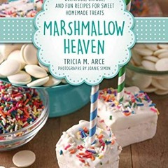 [Free] EBOOK 📙 Marshmallow Heaven: Delicious, Unique, and Fun Recipes for Sweet Home
