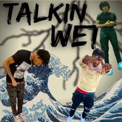 Talkin Wet (Feat. LsWorldKobe & LonneyDaDemon)