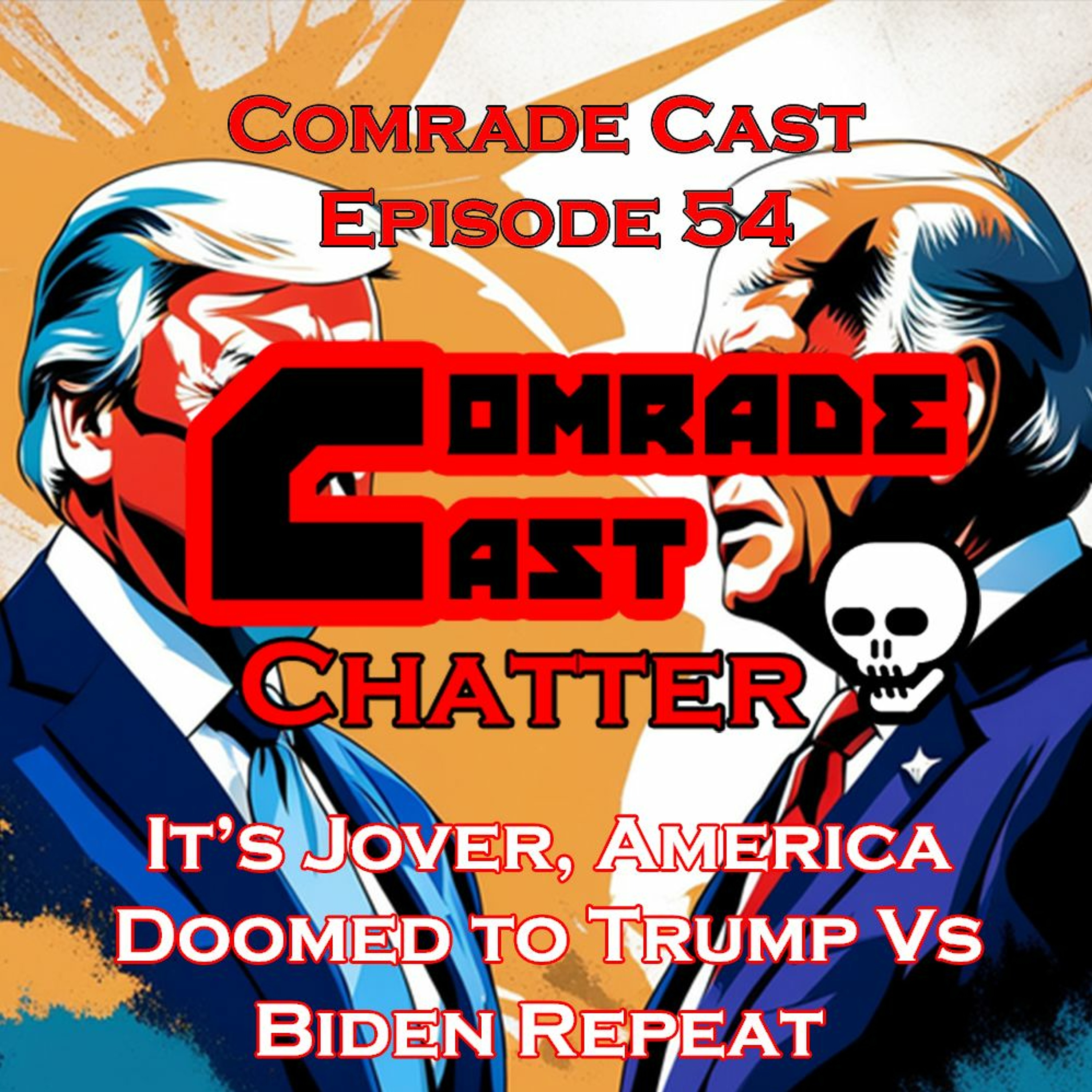 It’s Jover, America Doomed to Trump Vs Biden Repeat | Comrade Cast Episode 54