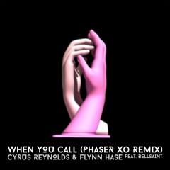 When You Call (PHASER XO Remix) - Cyrus Reynolds & Flynn Hass Feat. Bellsaint