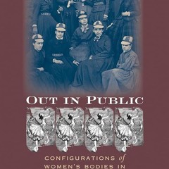 Kindle⚡online✔PDF Out in Public: Configurations of Women's Bodies in Nineteenth-Century America