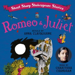 Short Sharp Shakespeare Stories: ROMEO & JULIET by Anna Claybourne, read by Charithra Chandran