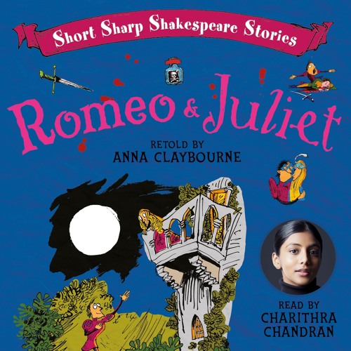 Short Sharp Shakespeare Stories: ROMEO & JULIET by Anna Claybourne, read by Charithra Chandran