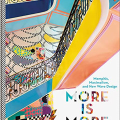 VIEW KINDLE 📙 More is More: Memphis, Maximalism, and New Wave Design by  Claire Bing