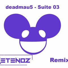 Deadmau5 - Suite 03 (Ketenoz Remix)