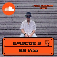 Real Ignorant Radio - Episode 9 With 96 Vibe