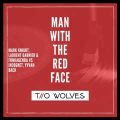 Incognet, Yvvan Back, Laurent Garnier - Man With The Red Face (Two Wolves Mashup Club Mix)