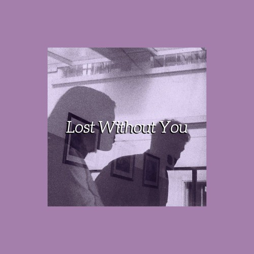 Lost Without You (ft. DNAKM)