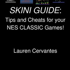 View [KINDLE PDF EBOOK EPUB] SKINI GUIDE: Tips and Cheats for your NES CLASSIC Games! by  Lauren  Ce
