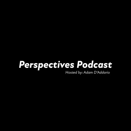 Stream episode Perspectives: EPISODE 1- Hosted By Adam D'Addario by ...