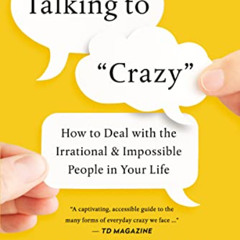 View KINDLE 📭 Talking to 'Crazy': How to Deal with the Irrational and Impossible Peo