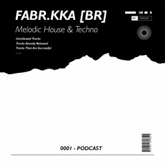 Fabr.kka [BR] - Melodic House & Techno - 0001 Podcast