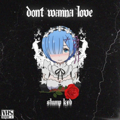 Dont wanna love[OUT ON ALL PLATFORMS] (p:malloy&JKei)
