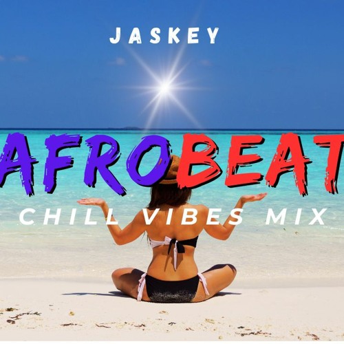 Chill AfroBeats Mix | The Best of Afrobeats Chill Songs by Jaskey