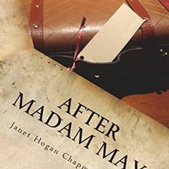 [View] KINDLE PDF EBOOK EPUB After Madam May: What came next by  Janet Hogan Chapman