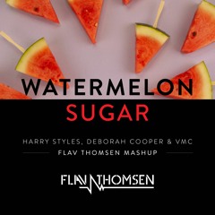 Harry Styles, Deborah Cooper, VMC - Watermelon Sugar (Flav Thomsen Mashup)