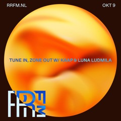 RRFM • Tune In, Zone Out W: Kaap & Luna Ludmila • 09-10-24