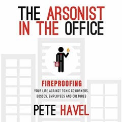 [Access] PDF 🗃️ The Arsonist in the Office: Fireproofing Your Life Against Toxic Cow