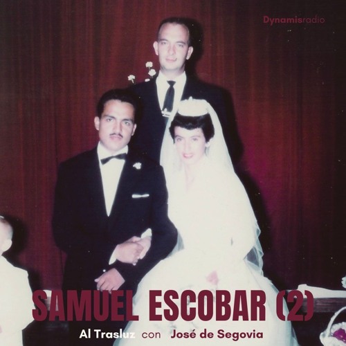 Samuel Escobar (2) - Al trasluz con José de Segovia