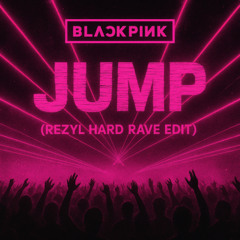 Blackpink - Jump (Rezyl Hard Rave Edit)