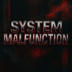 SYSTEM MALFUNCTION