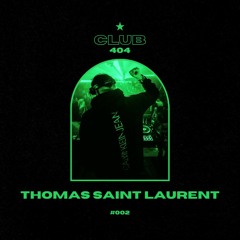 CLUB 404 PRESENT : THOMAS SAINT LAURENT