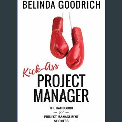 ebook read [pdf] 💖 Kick Ass Project Manager: The Handbook for Project Management Success get [PDF]