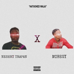 HATUCHEZI WALAI (Feat. Mobegy)
